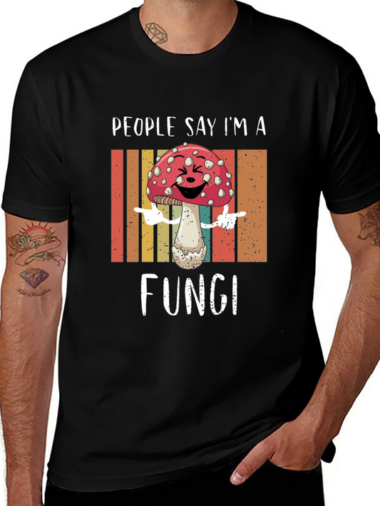 People Say Im a Fungi T-Shirt