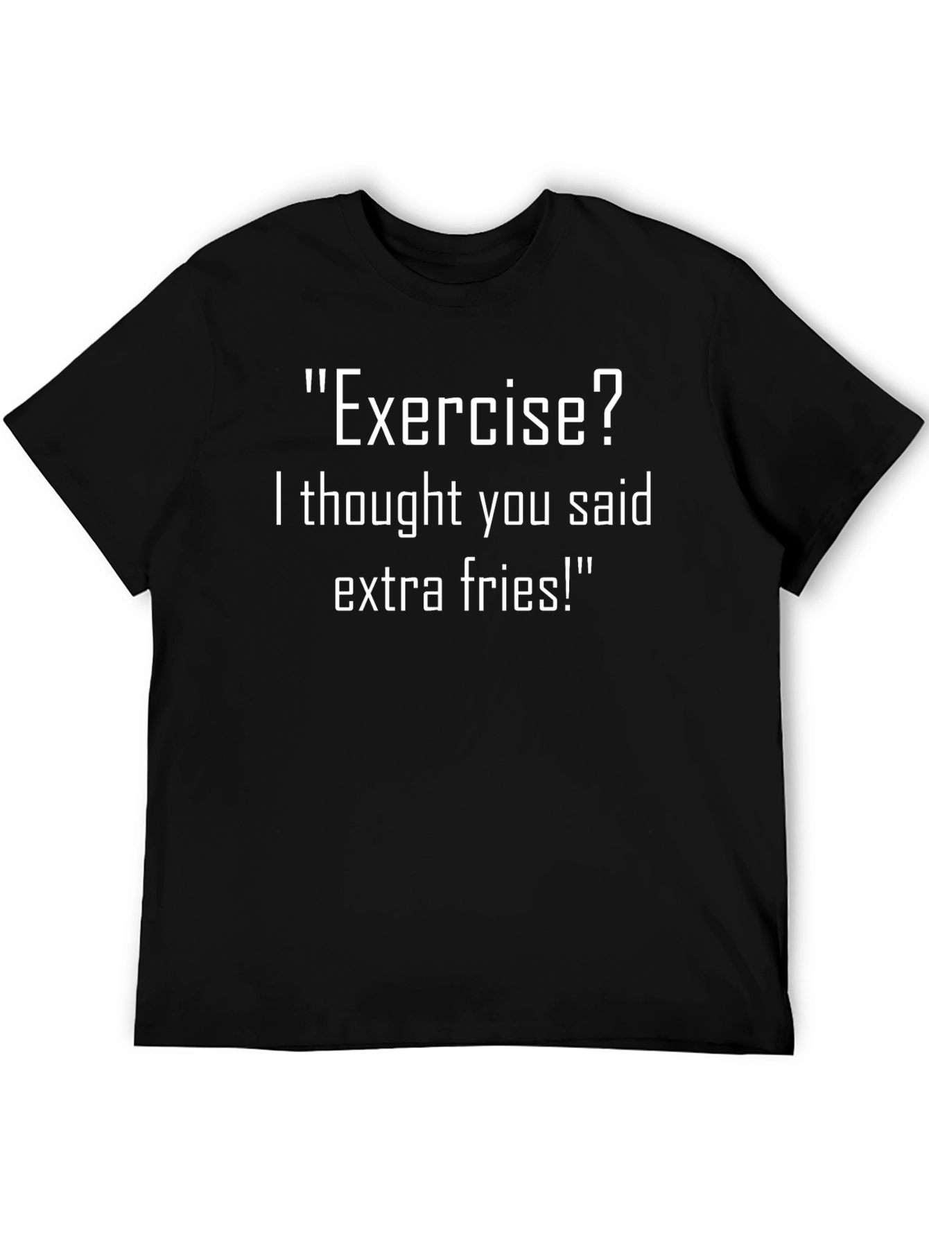 Exercise? Extra Fries! Funny T-Shirt