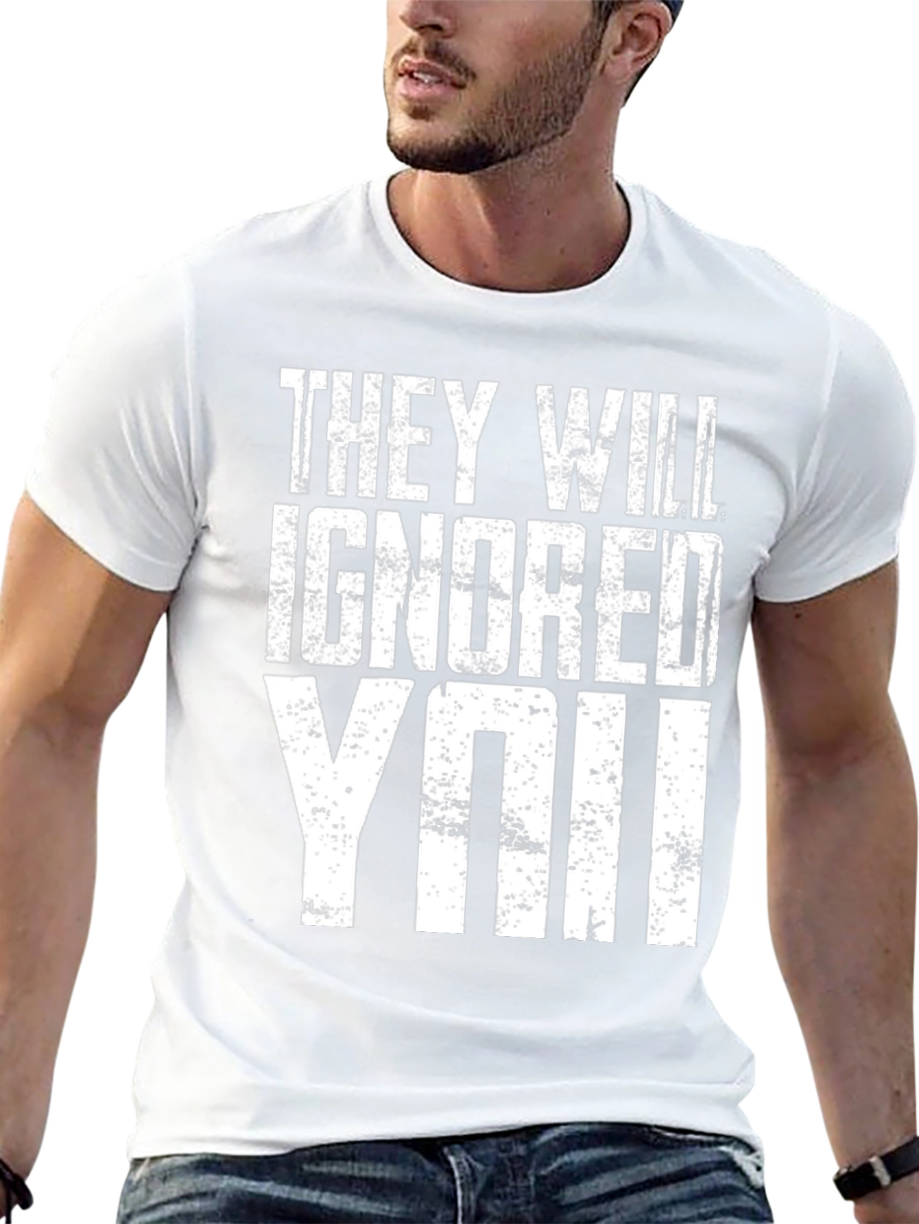 They Will Ignore You T-Shirt