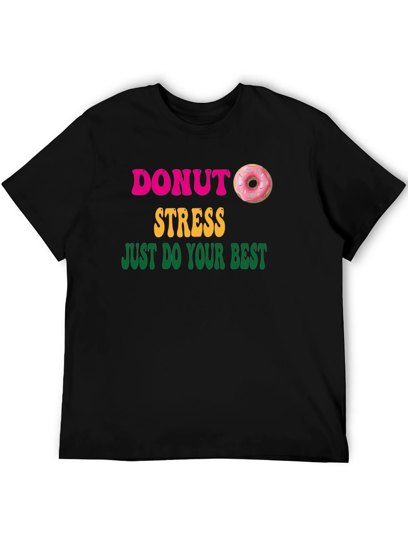 Donut Stress Graphic T-Shirt - Just Do Your Best!