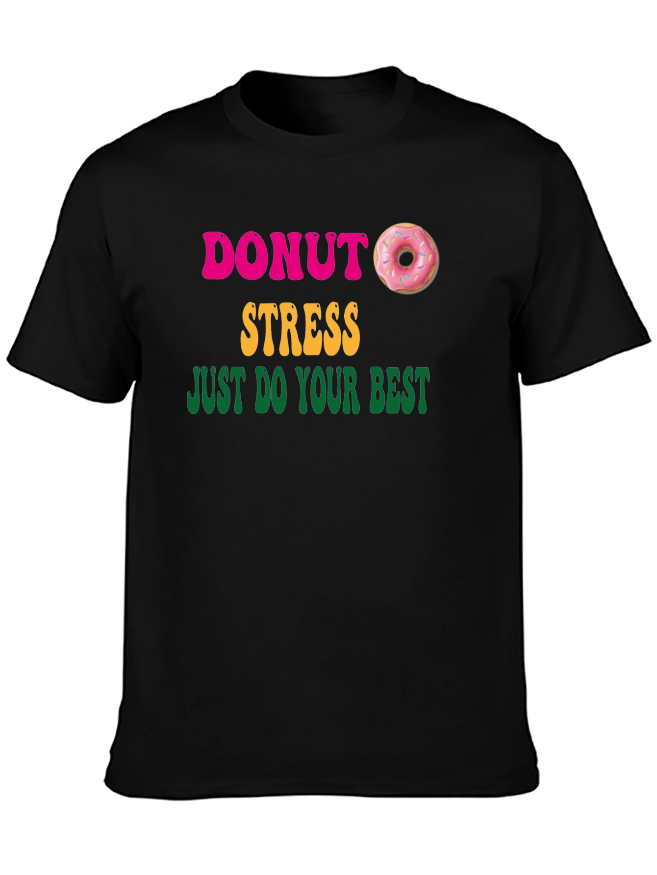 Donut Stress Graphic T-Shirt - Just Do Your Best!