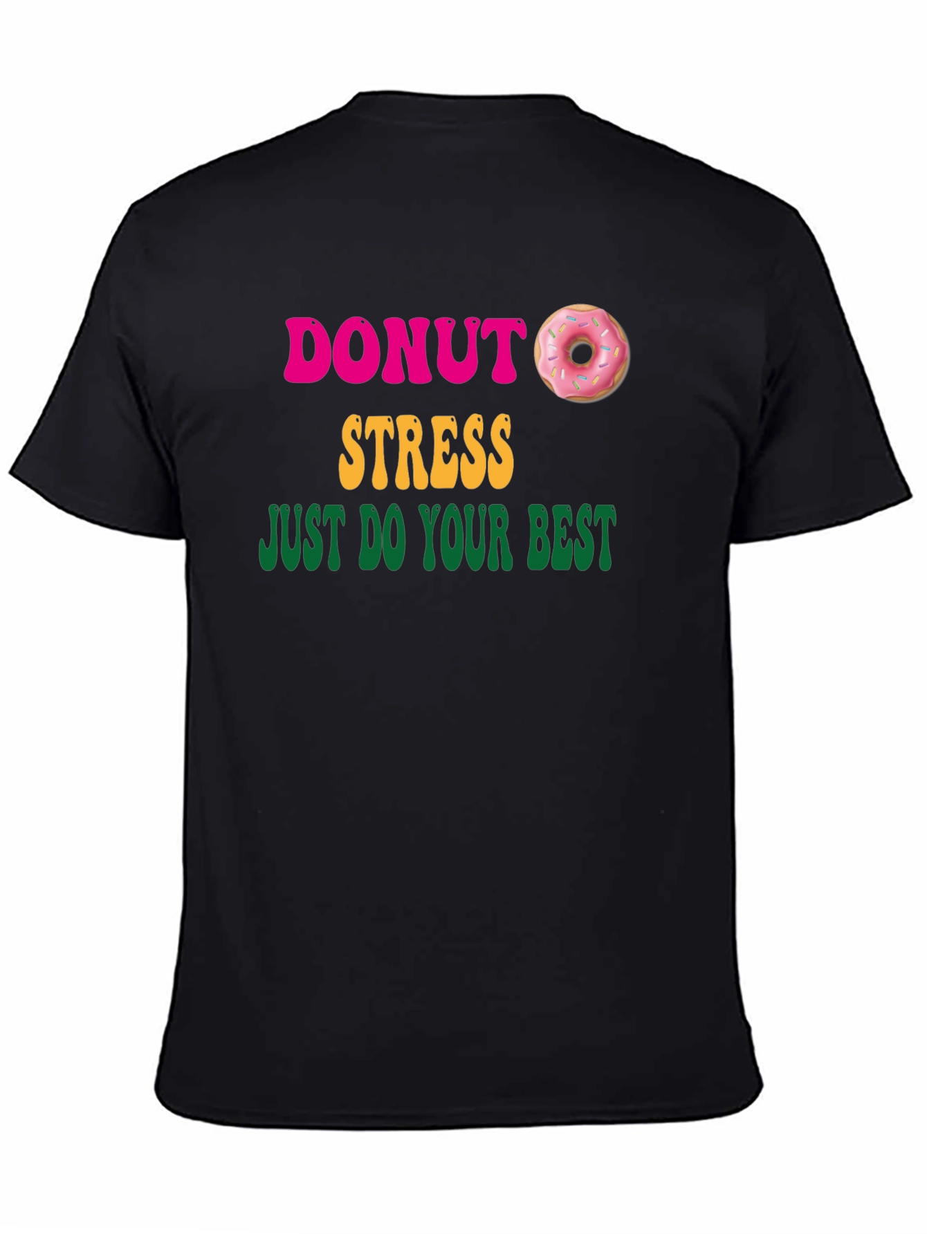 Donut Stress Graphic T-Shirt - Just Do Your Best!