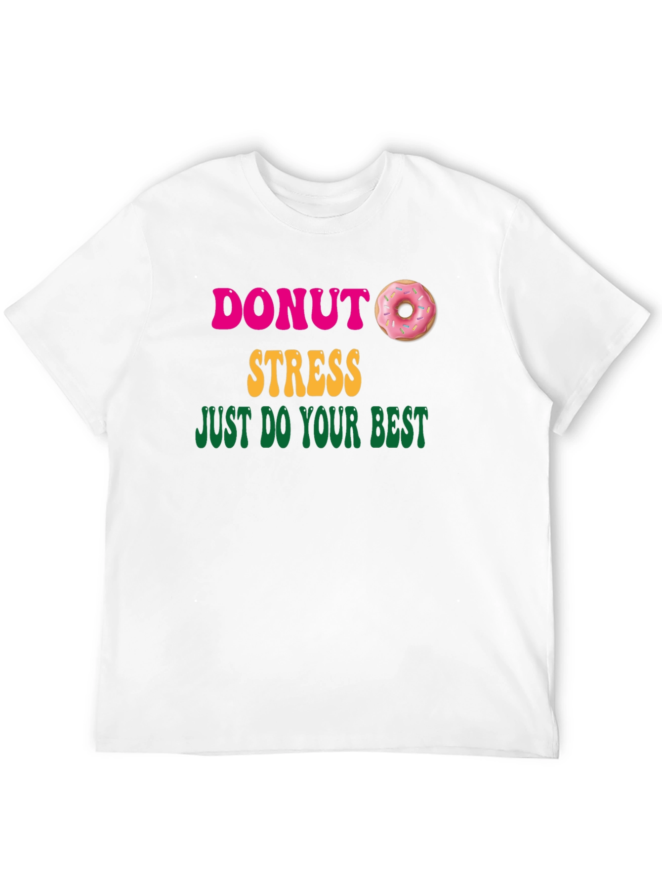 Donut Stress Graphic T-Shirt - Just Do Your Best!