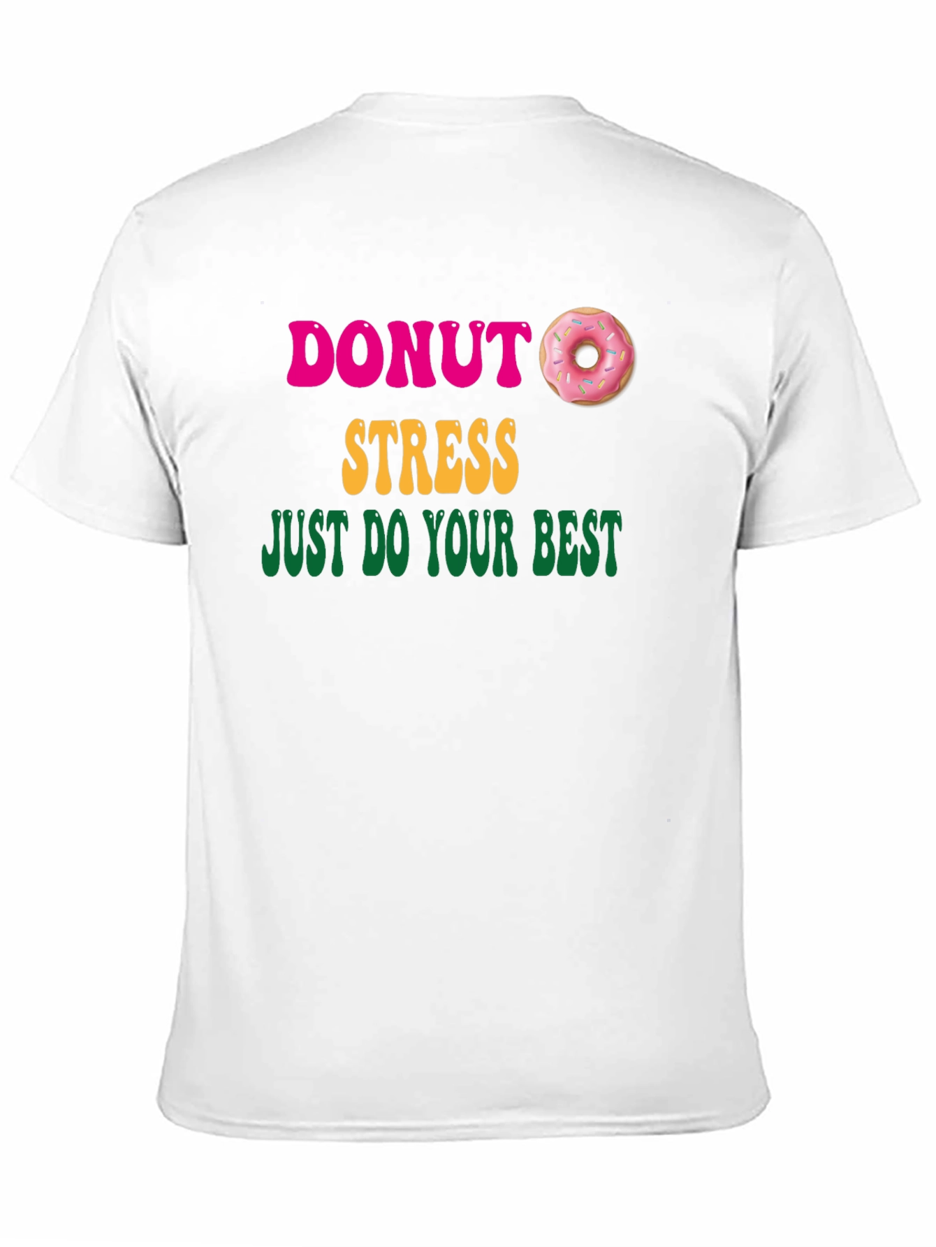 Donut Stress Graphic T-Shirt - Just Do Your Best!