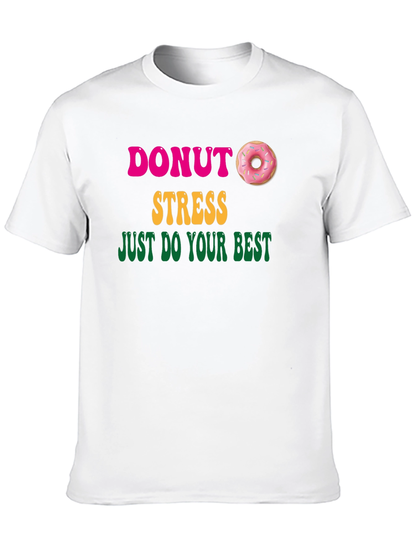 Donut Stress Graphic T-Shirt - Just Do Your Best!