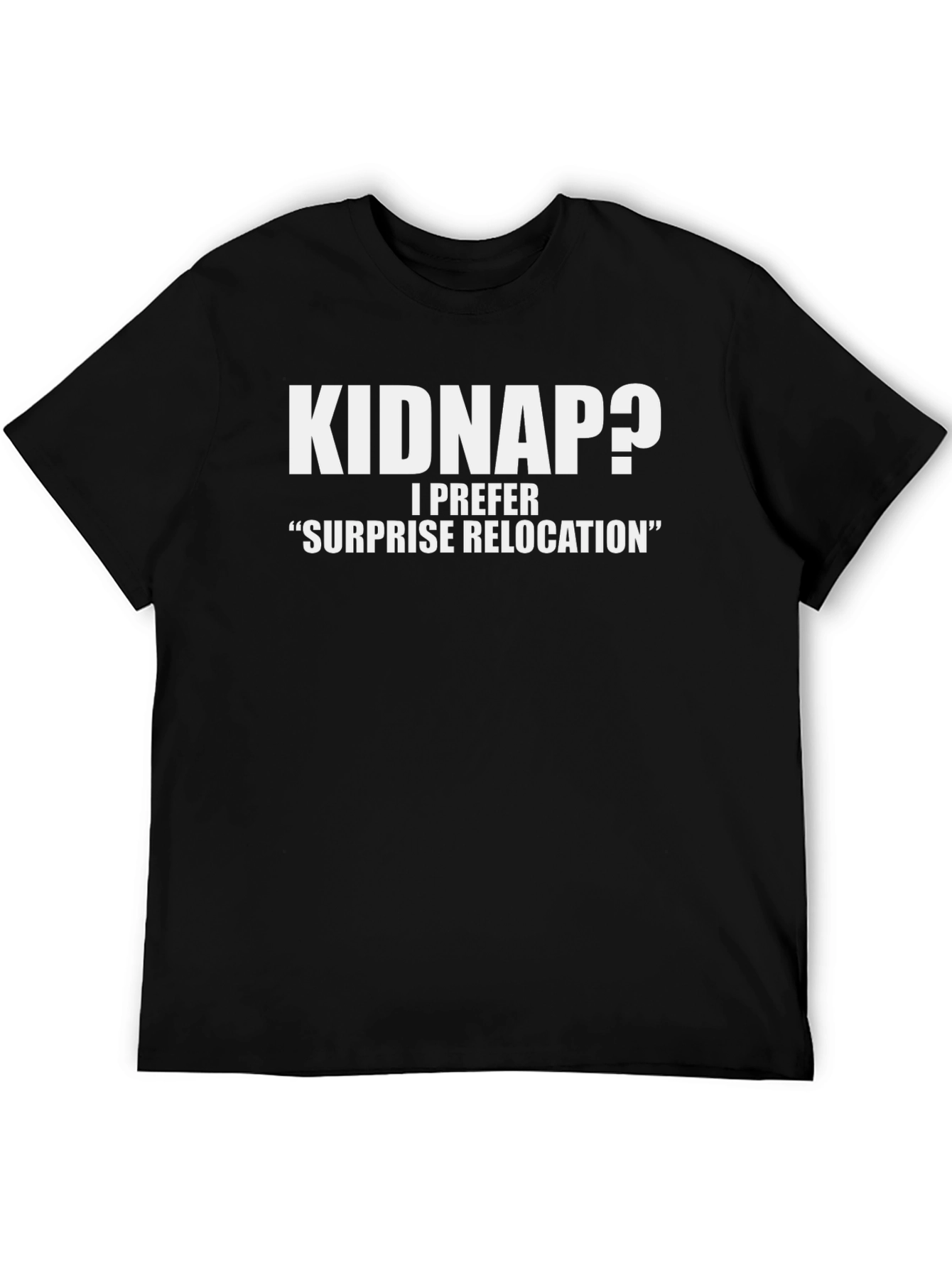 Funny Kidnap? Surprise Relocation Black T-Shirt