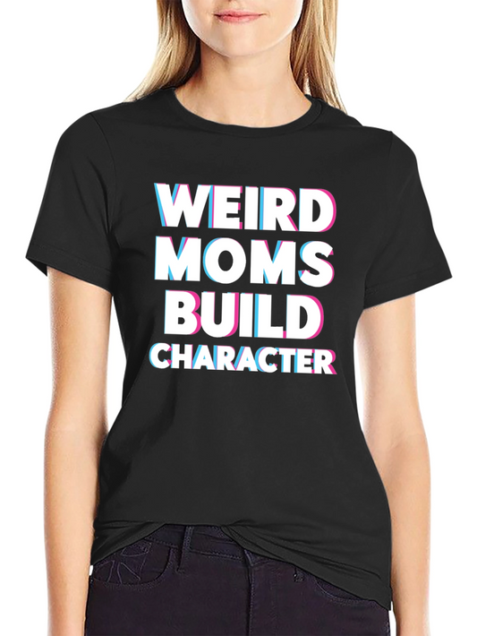 Weird Moms Build Character Graphic T-Shirt