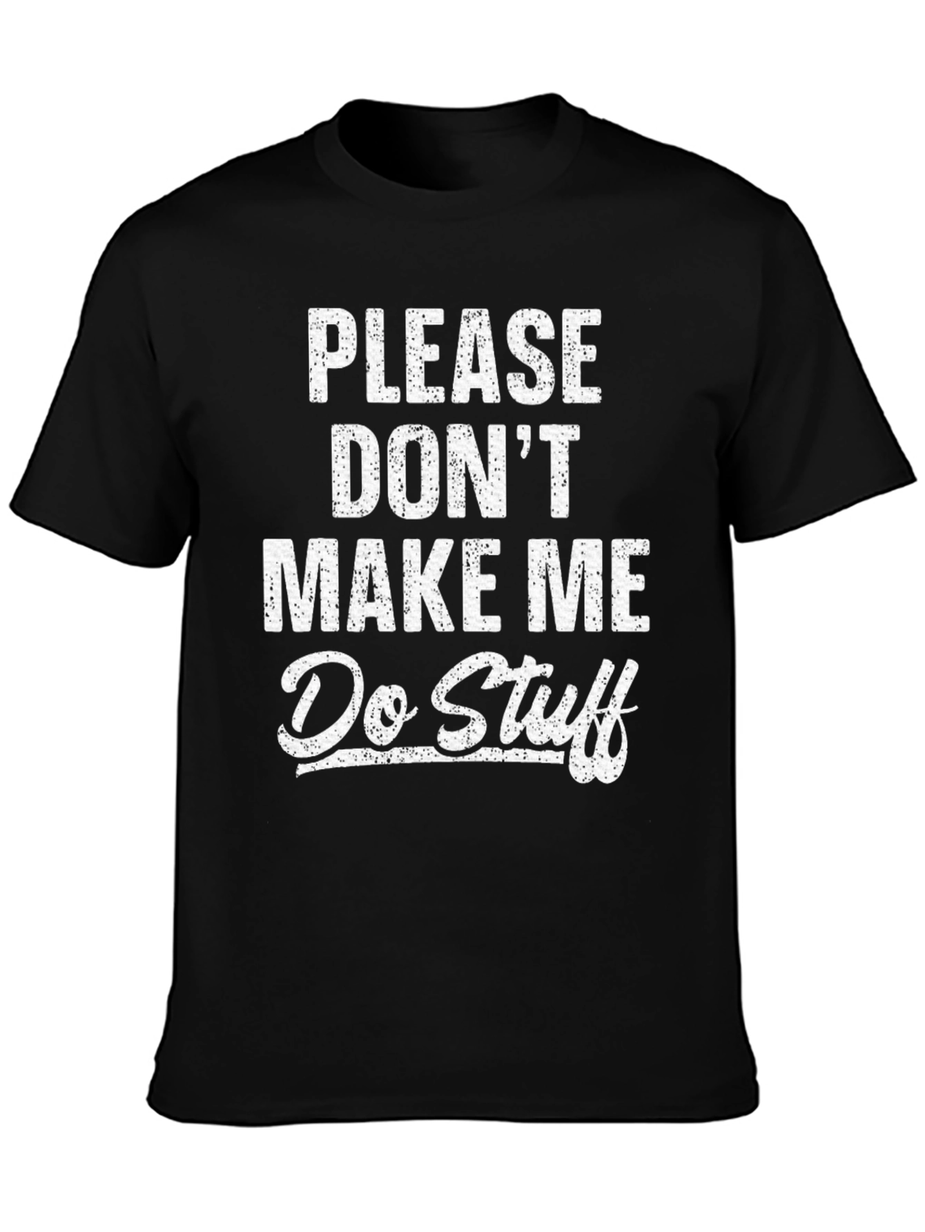 Funny Please Dont Make Me Do Stuff Graphic Tee