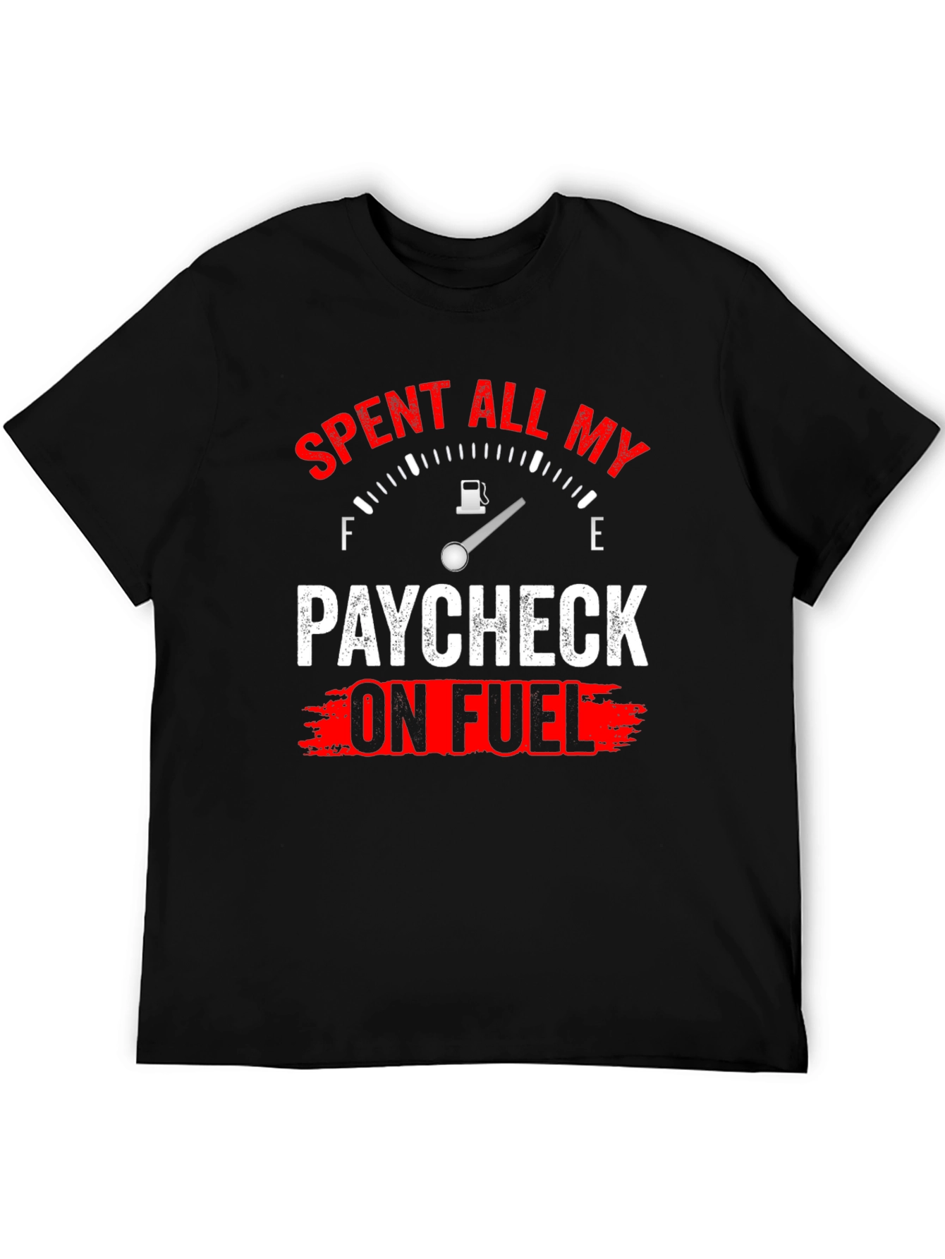 Spent All My Paycheck On Fuel T-Shirt