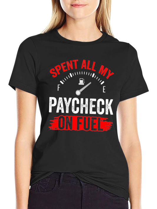 Spent All My Paycheck On Fuel T-Shirt