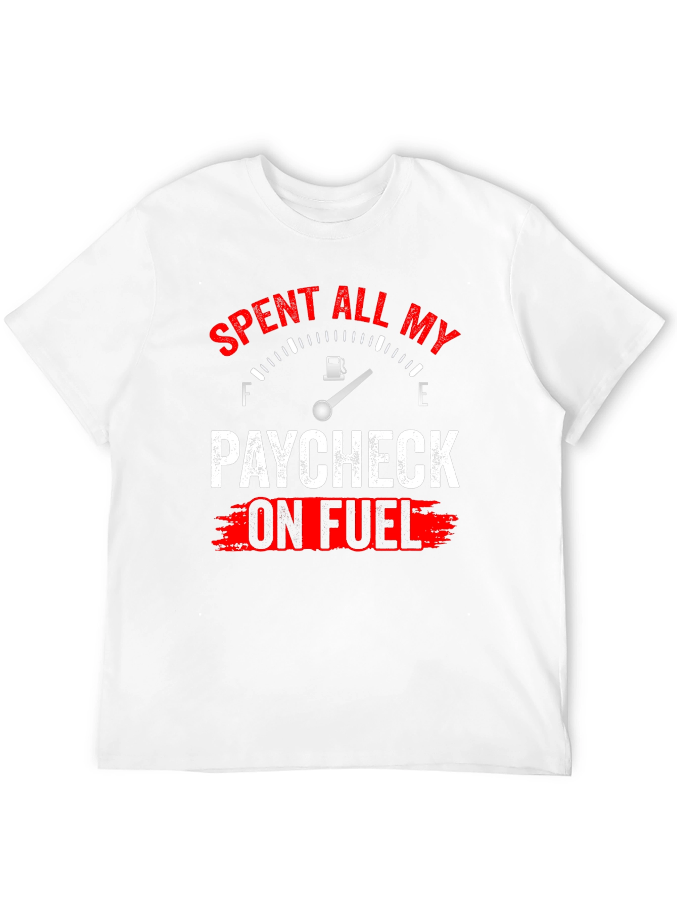 Spent All My Paycheck On Fuel T-Shirt