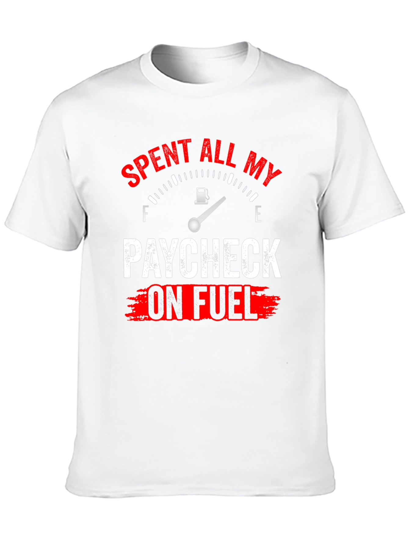 Spent All My Paycheck On Fuel T-Shirt