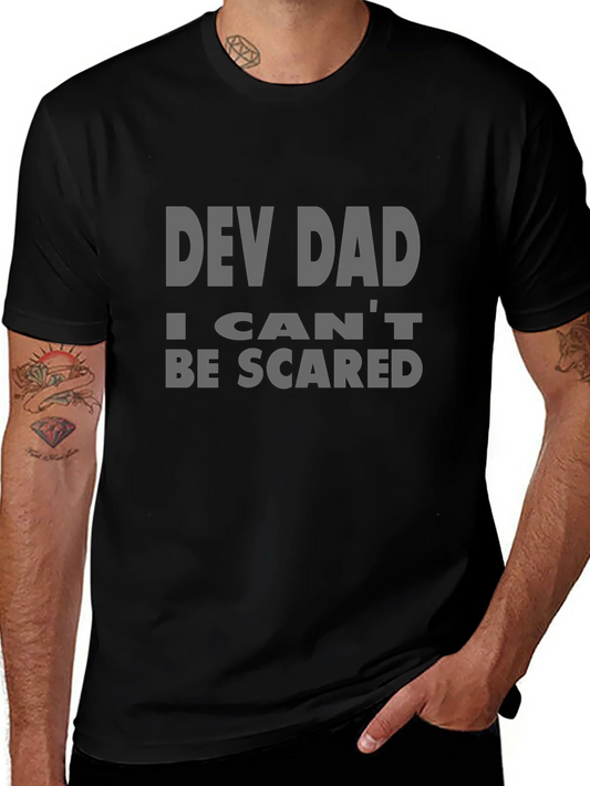 Dev Dad T-Shirt - I Cant Be Scared