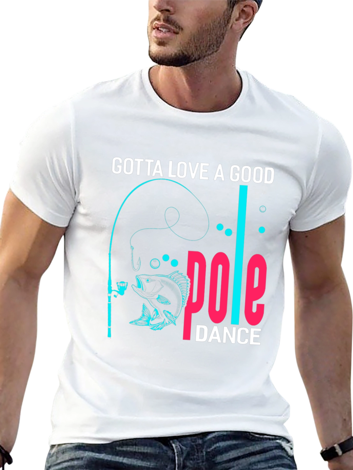 Gotta Love a Good Pole Dance Fishing T-Shirt