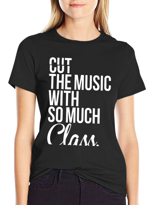 Cut The Music With So Much Class T-Shirt