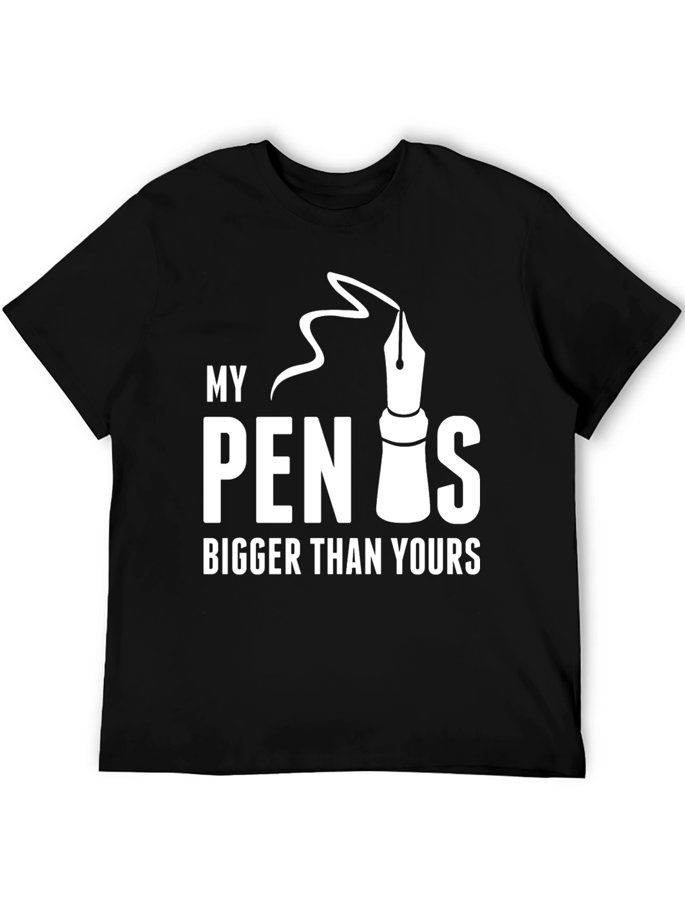 My Pen Is Bigger Than Yours - Graphic T-Shirt