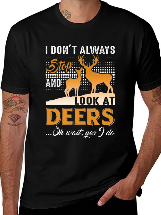 Funny Deer Lover T-Shirt: I Dont Always Look at Deers