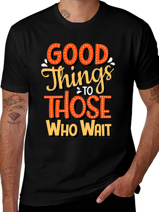 Good Things Those Who Wait Graphic Tee