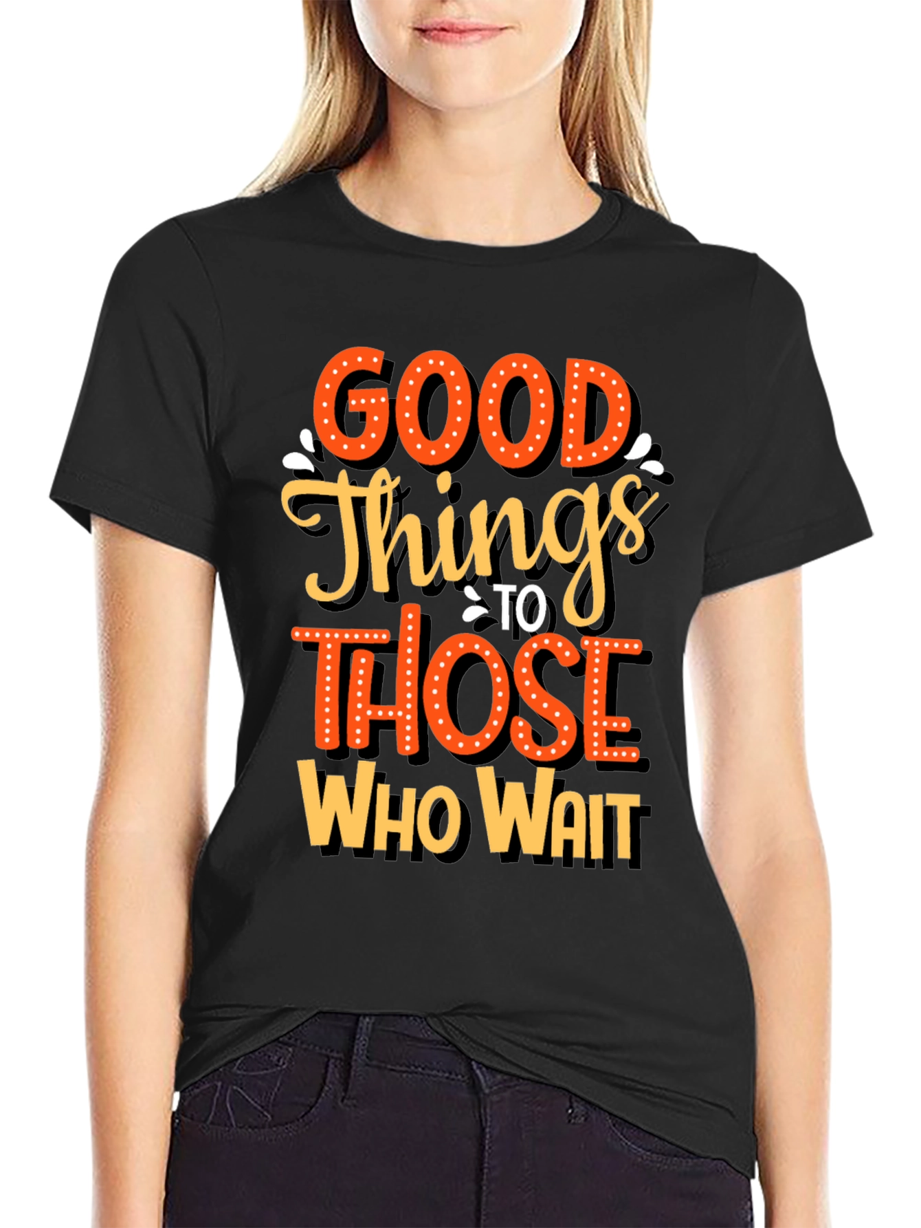 Good Things Those Who Wait Graphic Tee