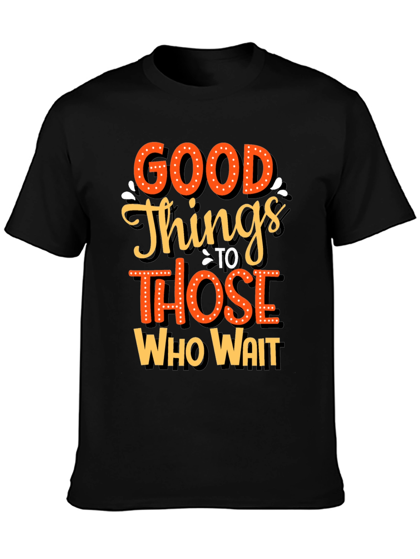 Good Things Those Who Wait Graphic Tee