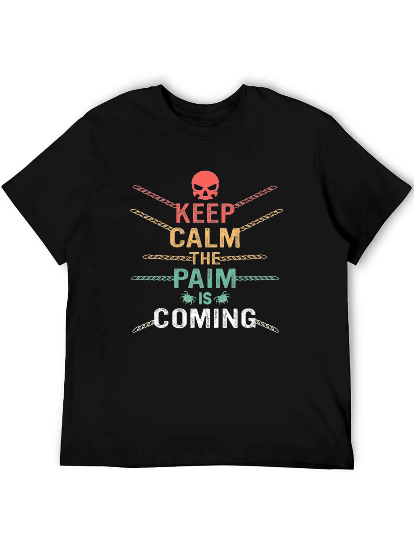 Keep Calm The Pain Is Coming Graphic T-Shirt