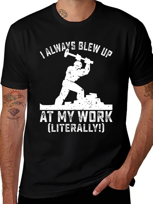 I Always Blew Up At My Work Funny T-Shirt