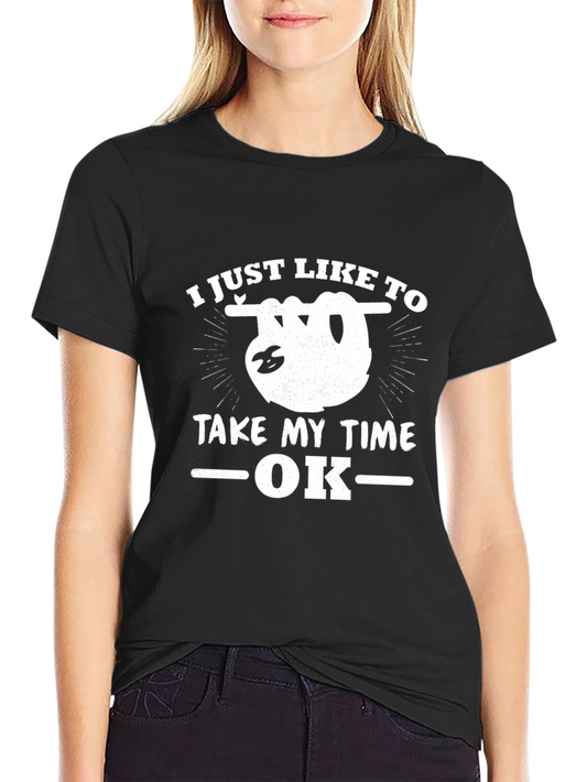 Funny Sloth T-Shirt - I Just Like to Take My Time OK