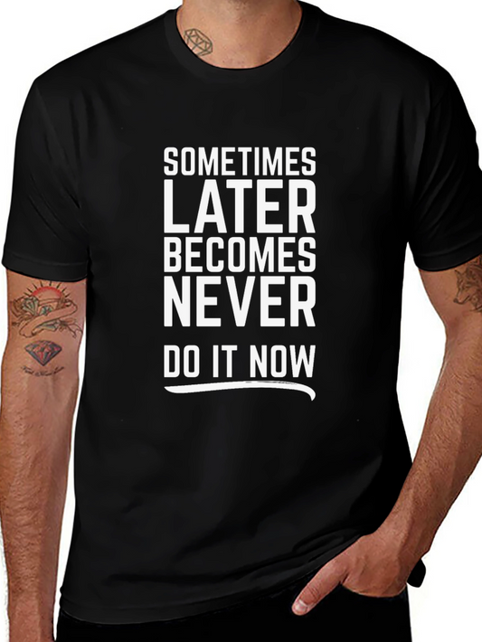 Motivational T-Shirt: Later Becomes Never - Do It Now!