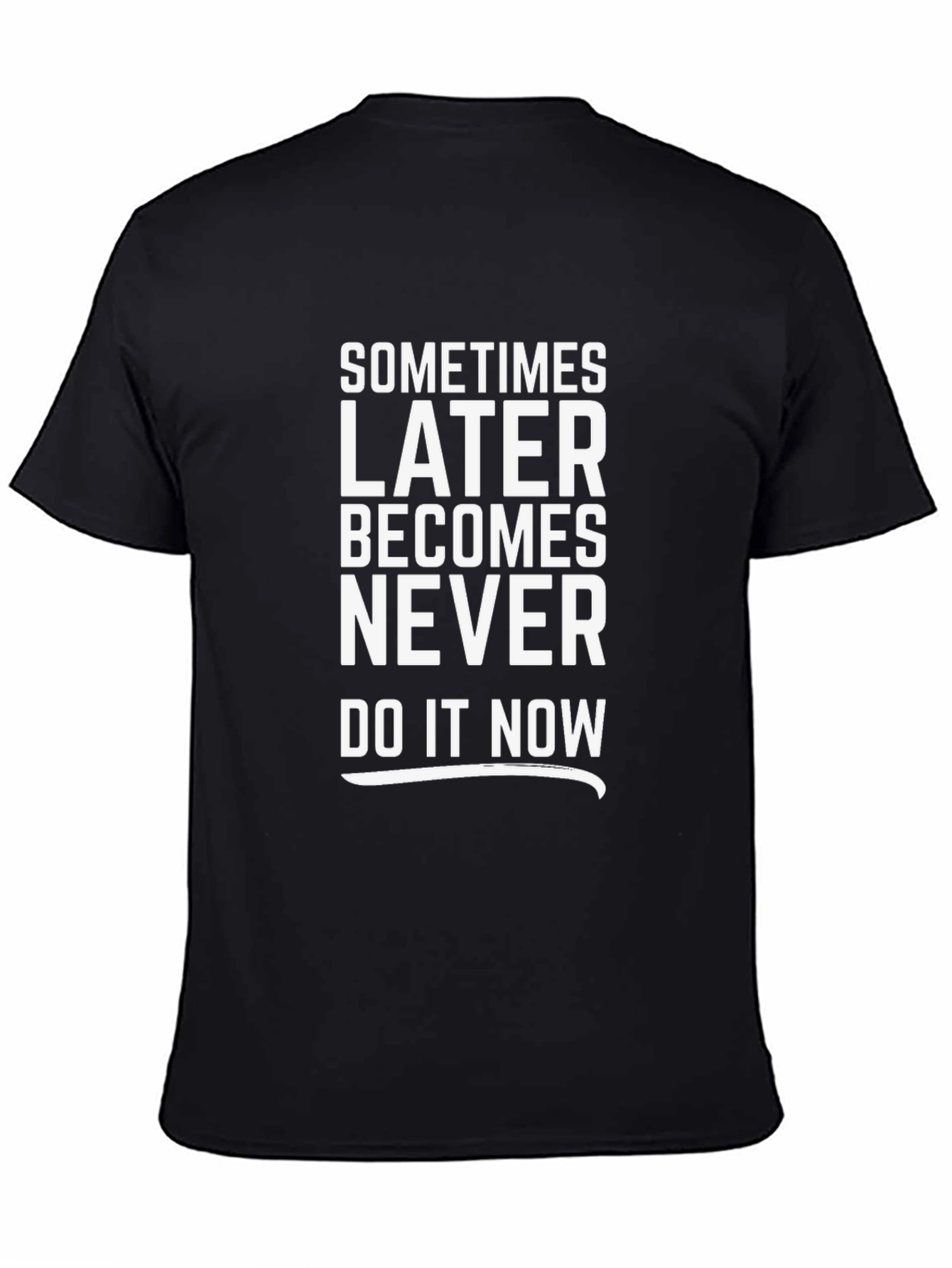 Motivational T-Shirt: Later Becomes Never - Do It Now!