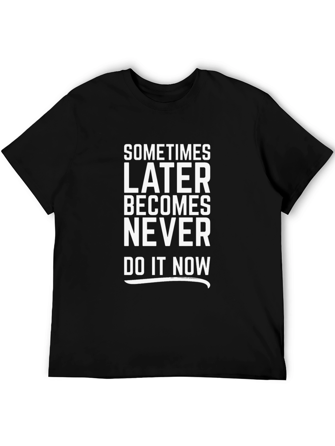 Motivational T-Shirt: Later Becomes Never - Do It Now!