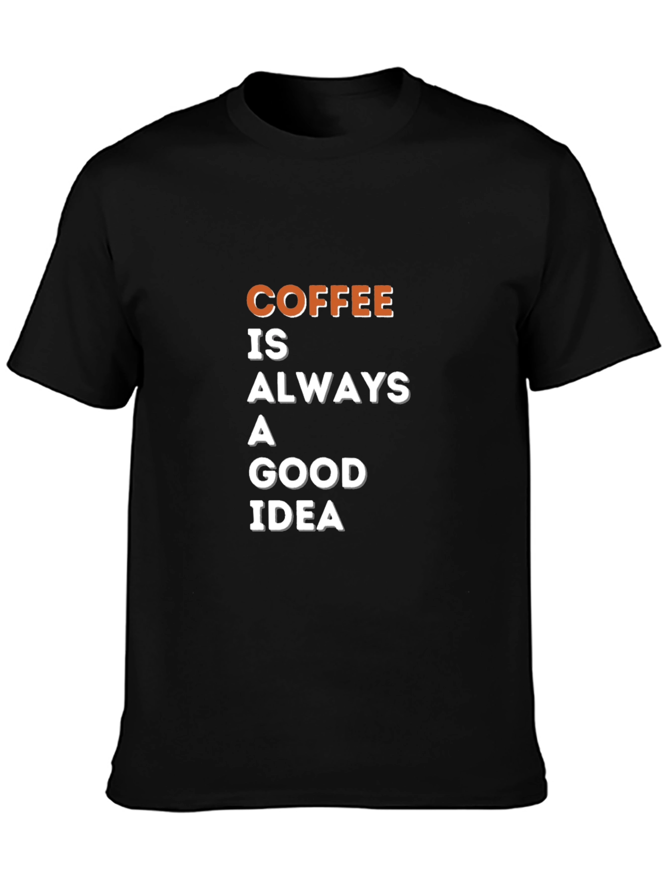 Coffee is Always a Good Idea T-Shirt