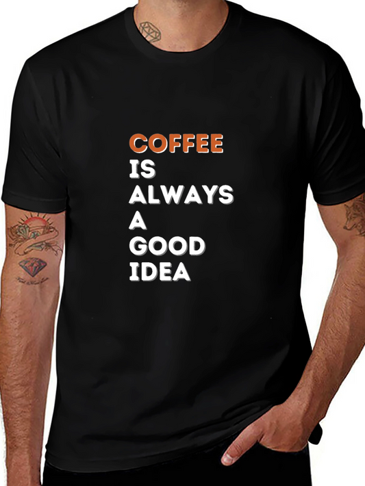 Coffee is Always a Good Idea T-Shirt