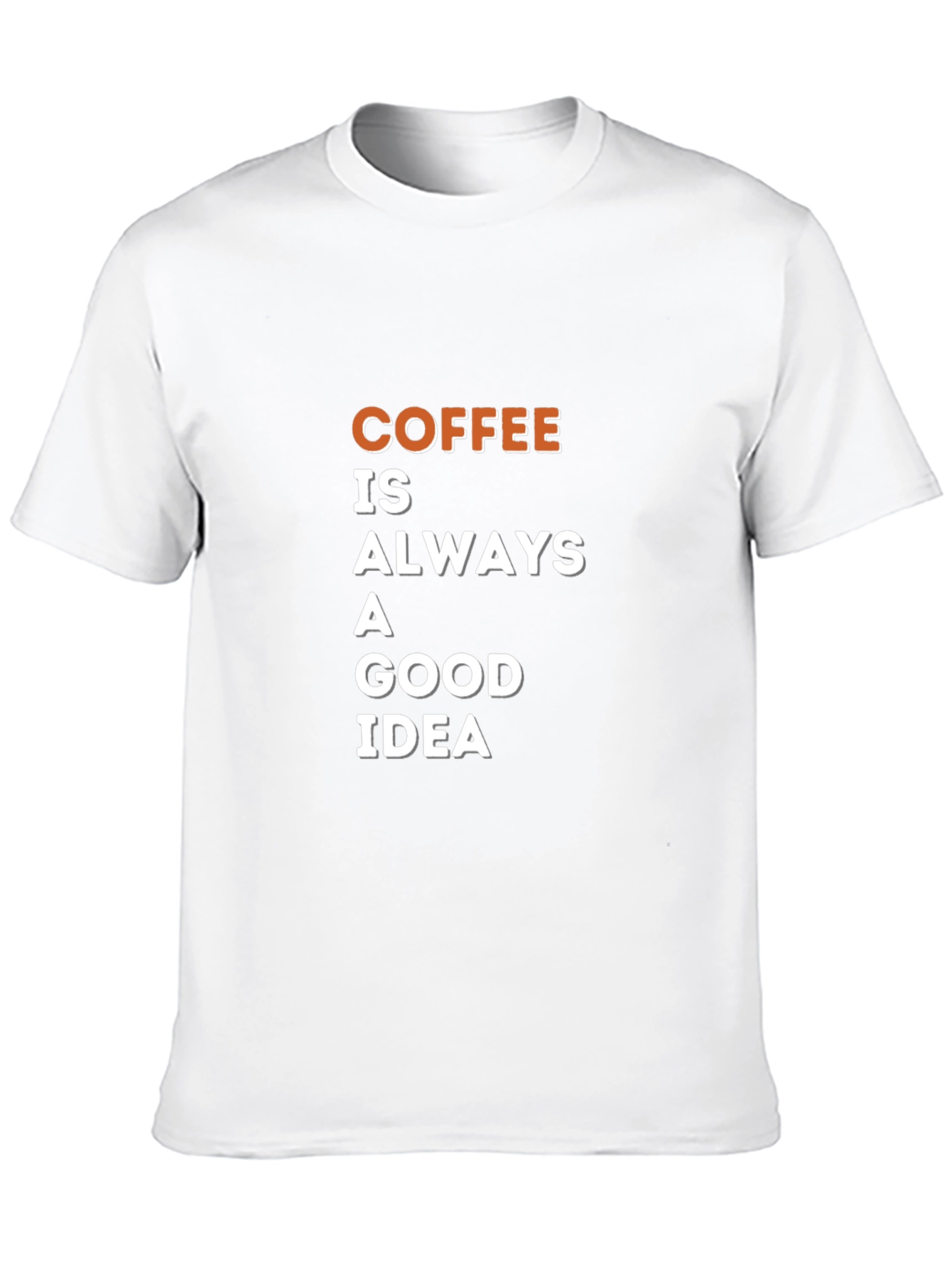 Coffee is Always a Good Idea T-Shirt