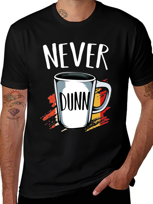 Never Dunn Funny Coffee Mug T-Shirt