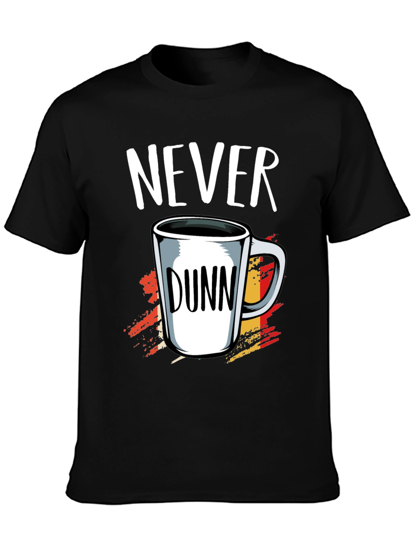 Never Dunn Funny Coffee Mug T-Shirt