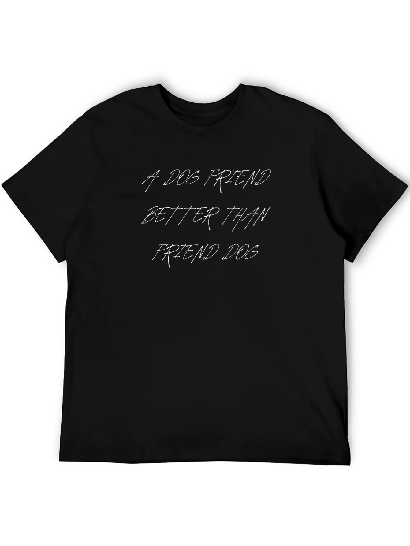 A Dog Friend T-Shirt - Funny Slogan Tee