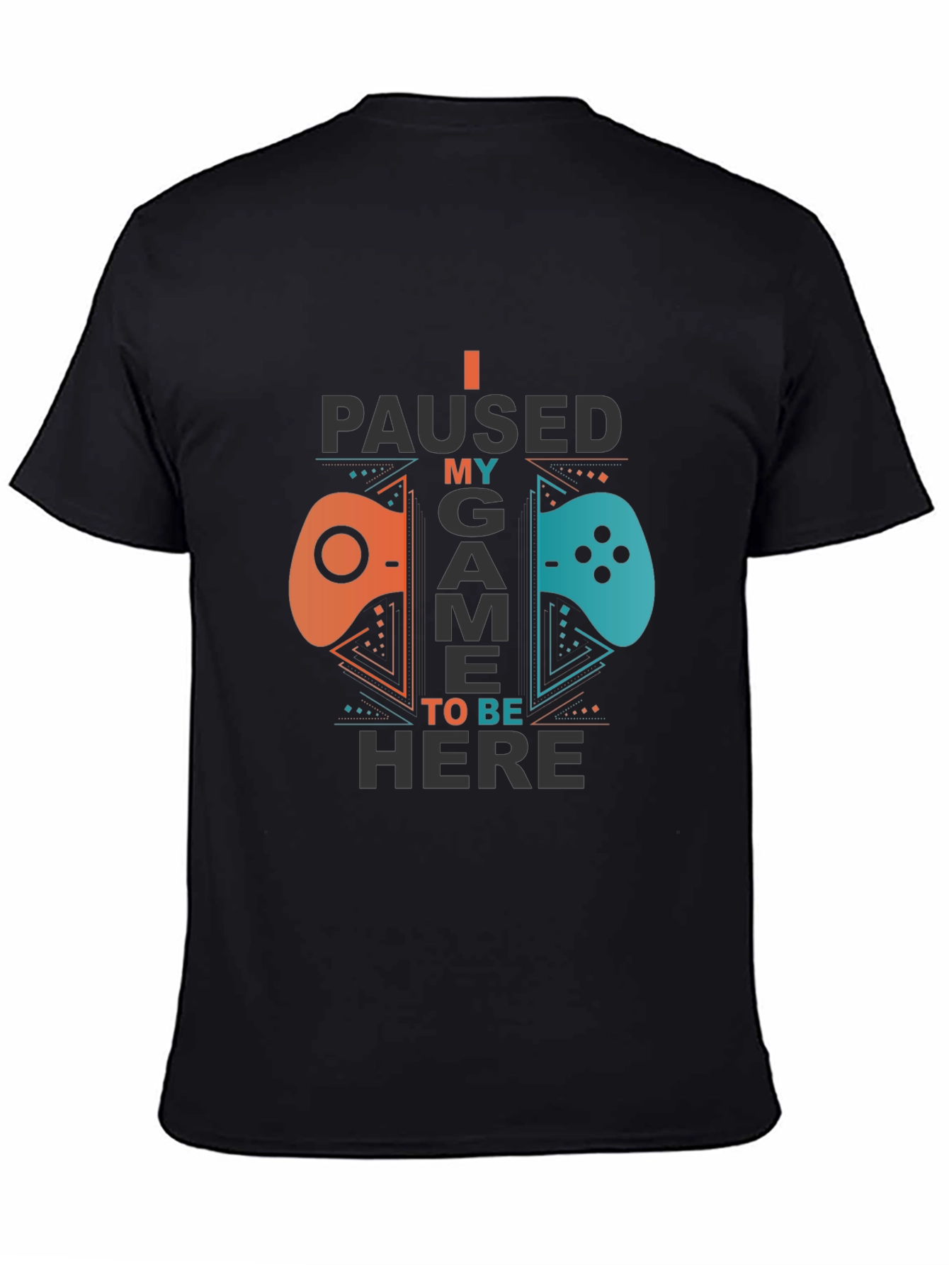 I Paused My Game To Be Here Gamer T-Shirt