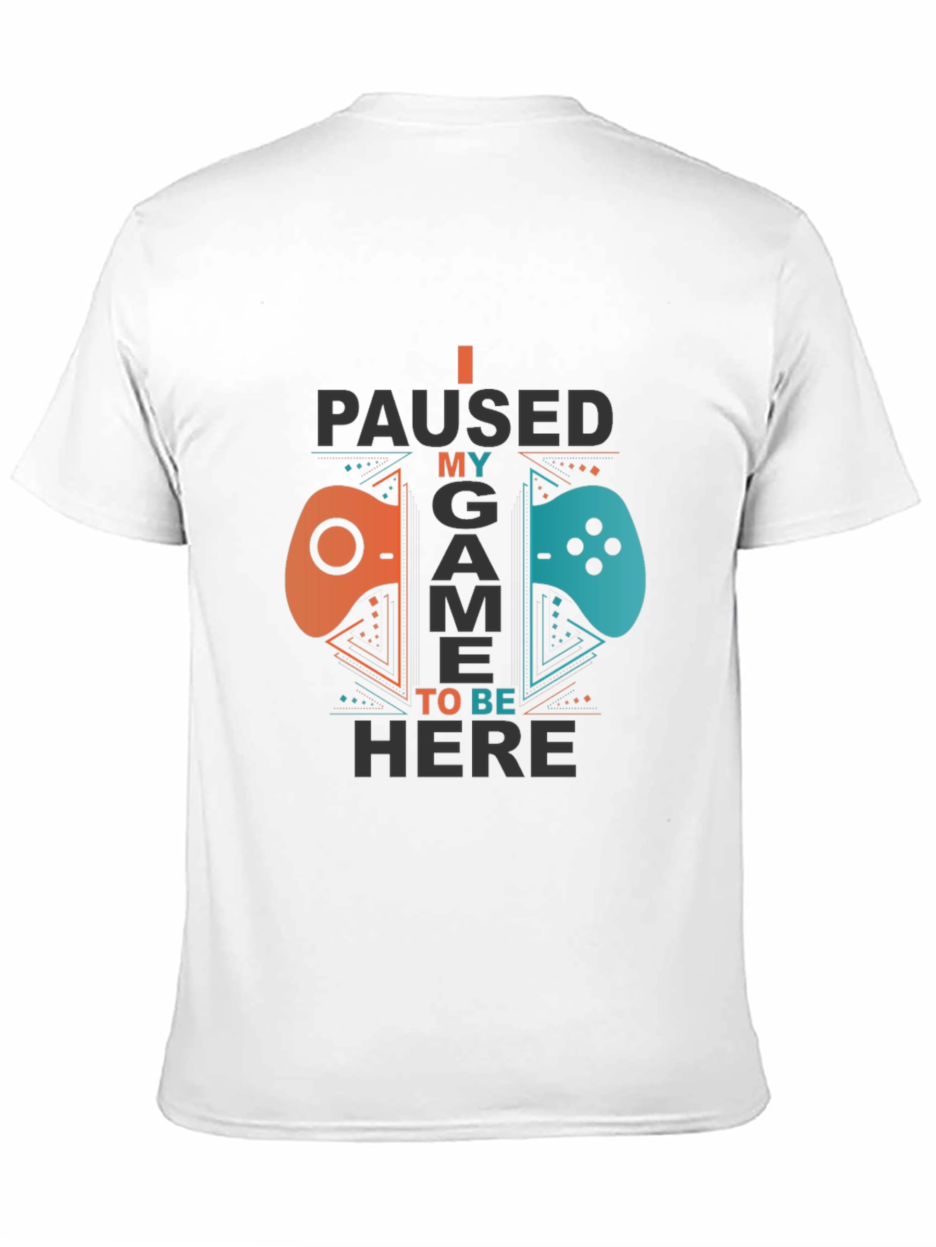 I Paused My Game To Be Here Gamer T-Shirt
