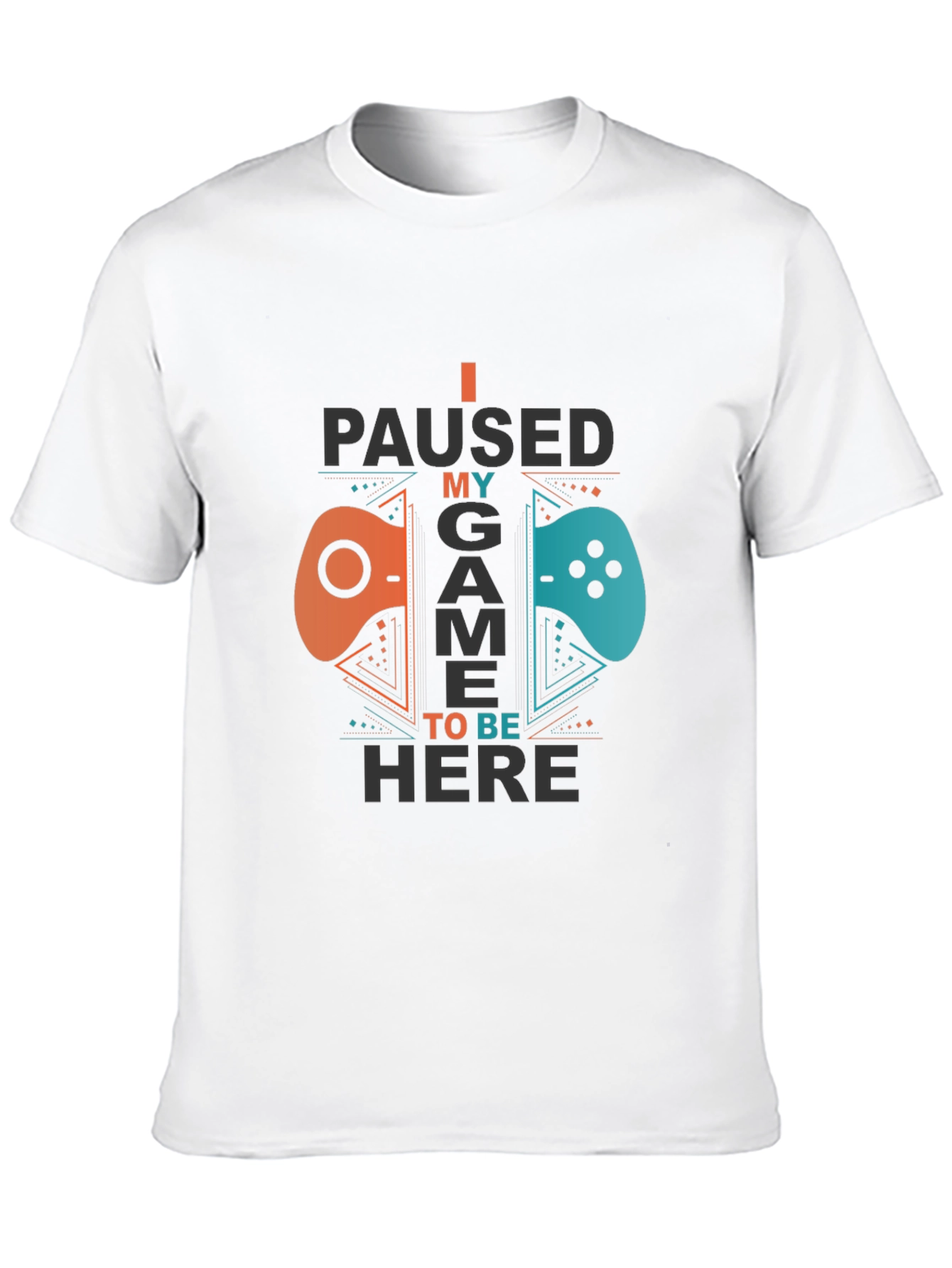 I Paused My Game To Be Here Gamer T-Shirt