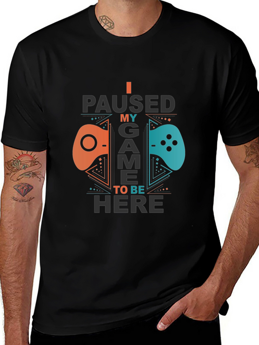 I Paused My Game To Be Here Gamer T-Shirt