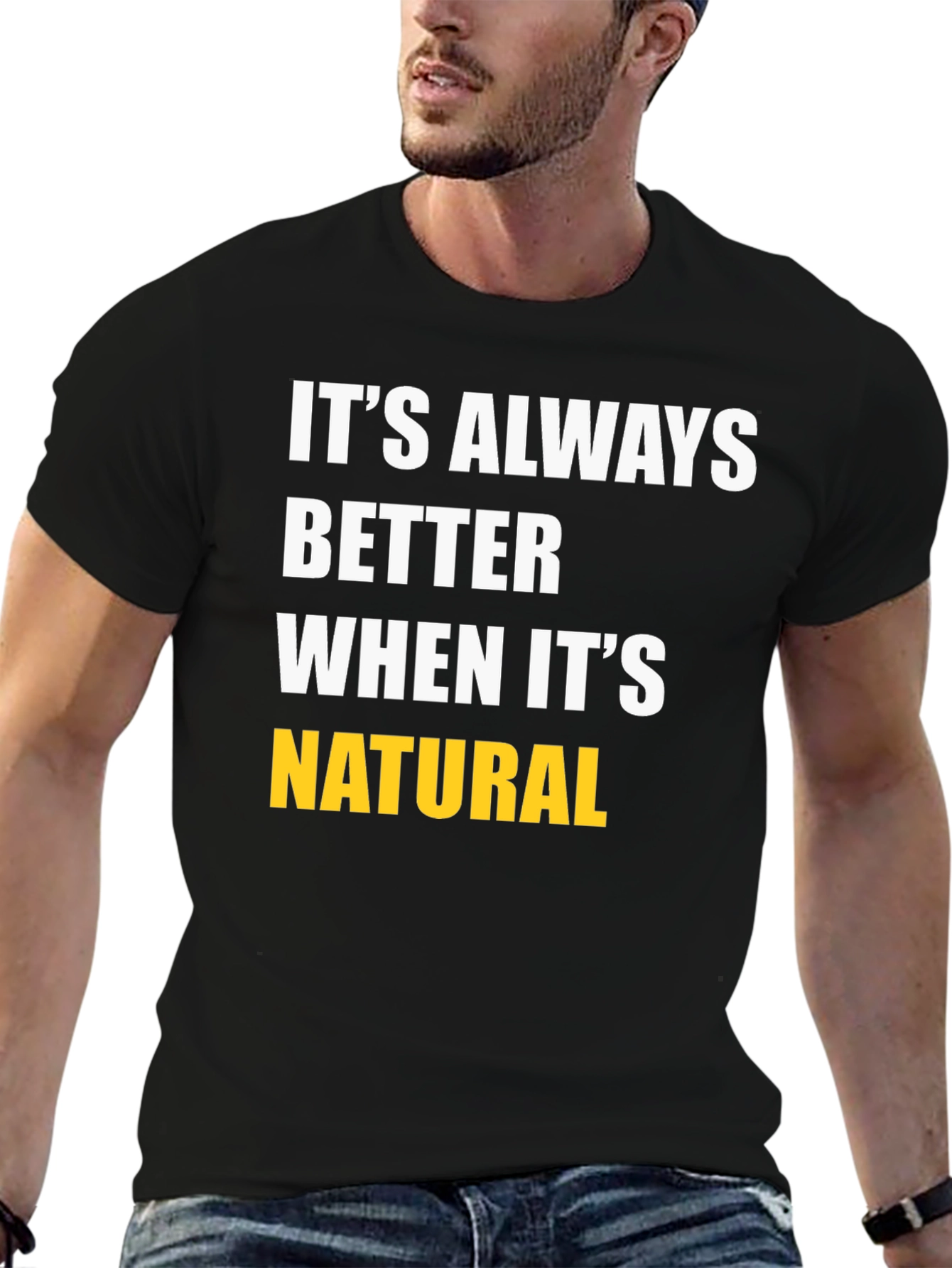 Its Always Better When Its Natural T-Shirt