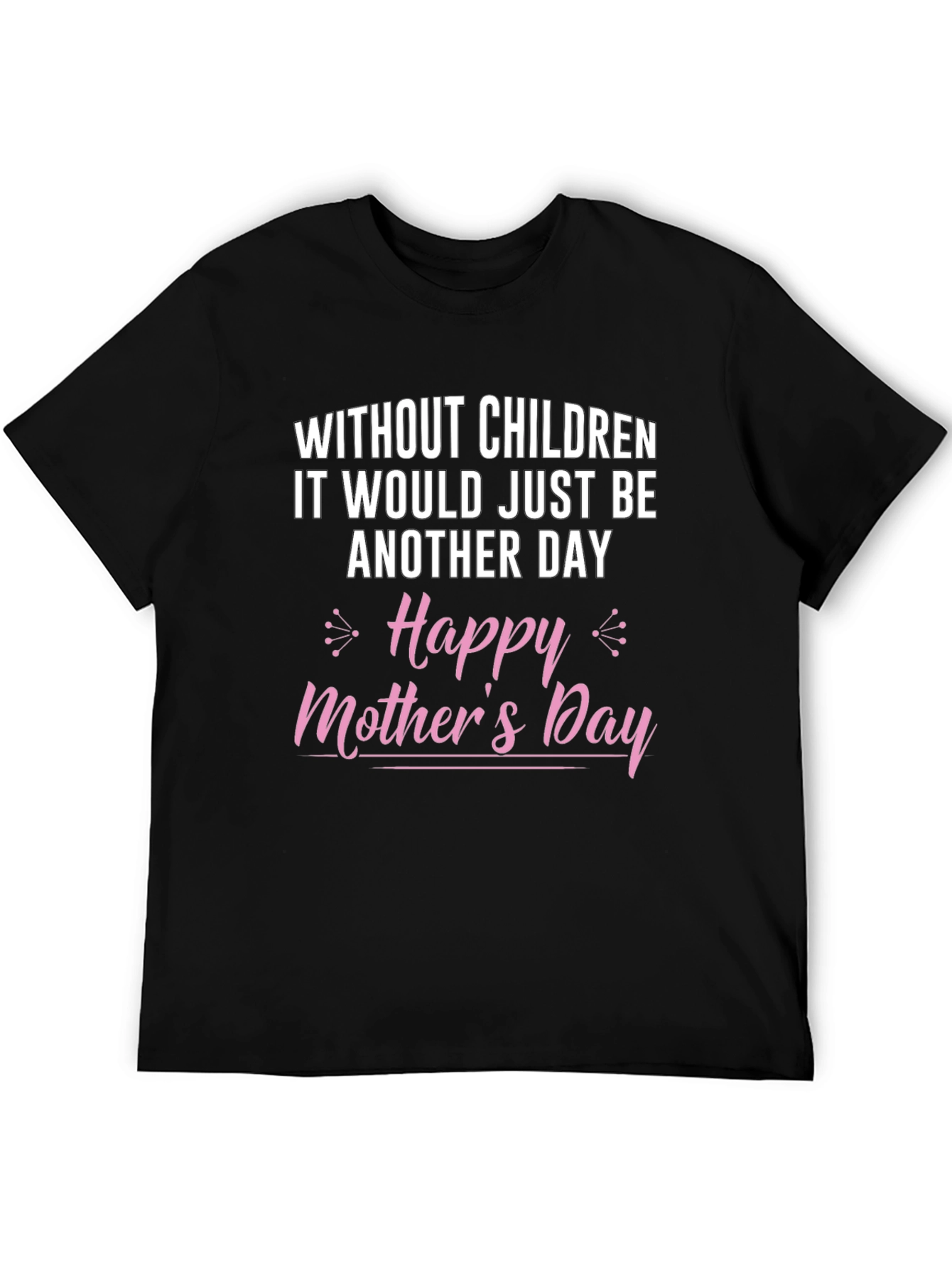 Humorous Without Children Mothers Day Tee