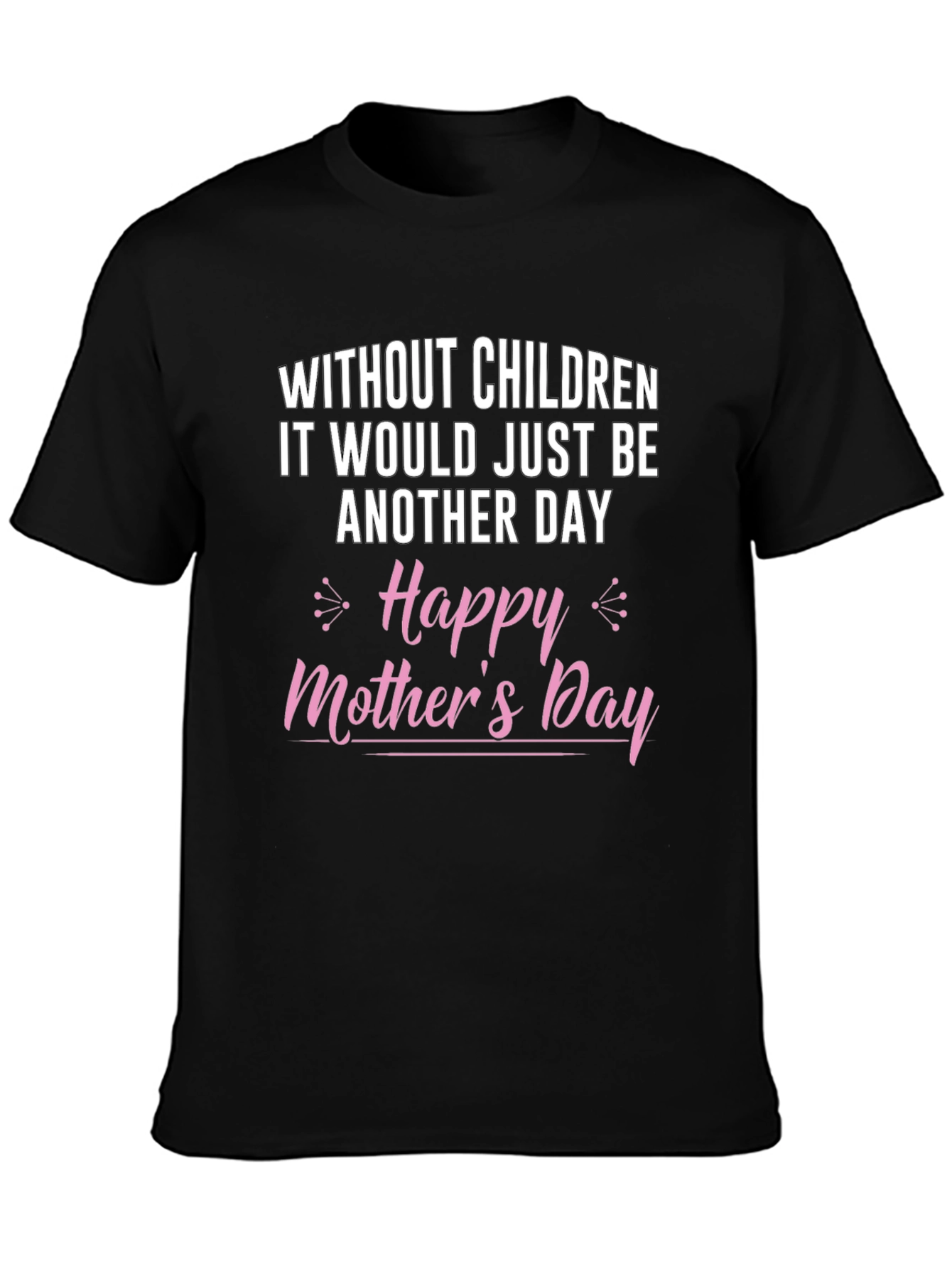 Humorous Without Children Mothers Day Tee