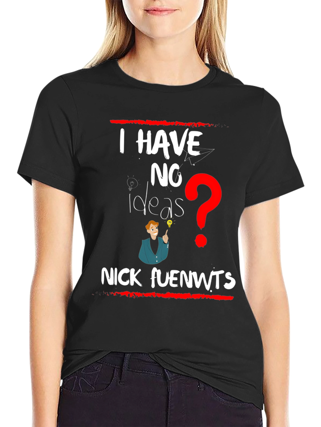 I have NO Ideas T-shirt - Nick fuenwts