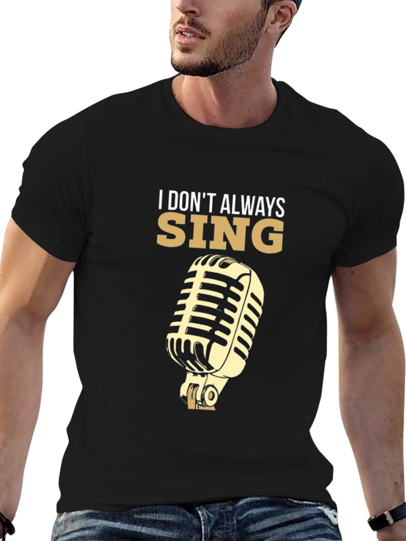 I Dont Always Sing T-Shirt