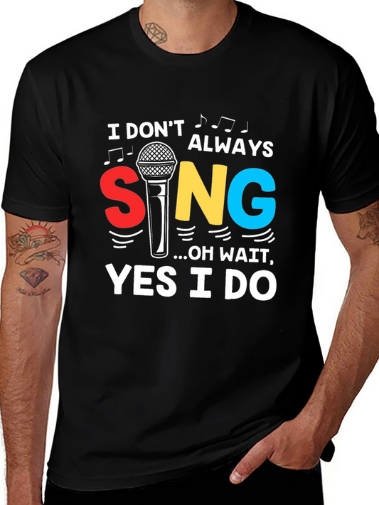 I Dont Always Sing Graphic Tee - Black Cotton T-Shirt