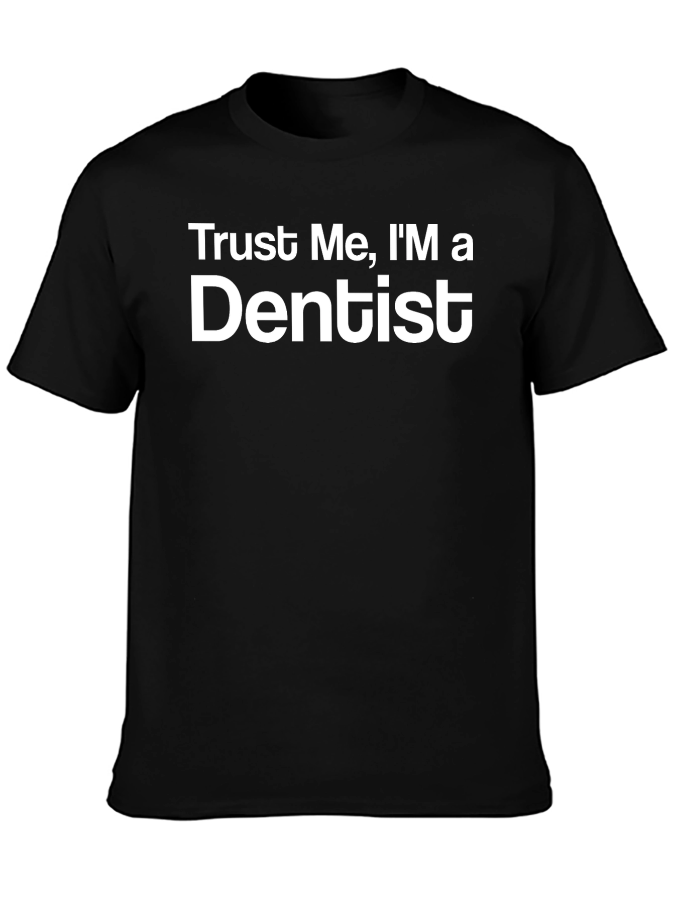 Trust Me Im a Dentist T-Shirt Funny Dental Tee