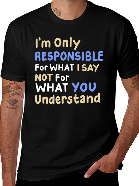 Humorous T-Shirt: Im Only Responsible For What I Say