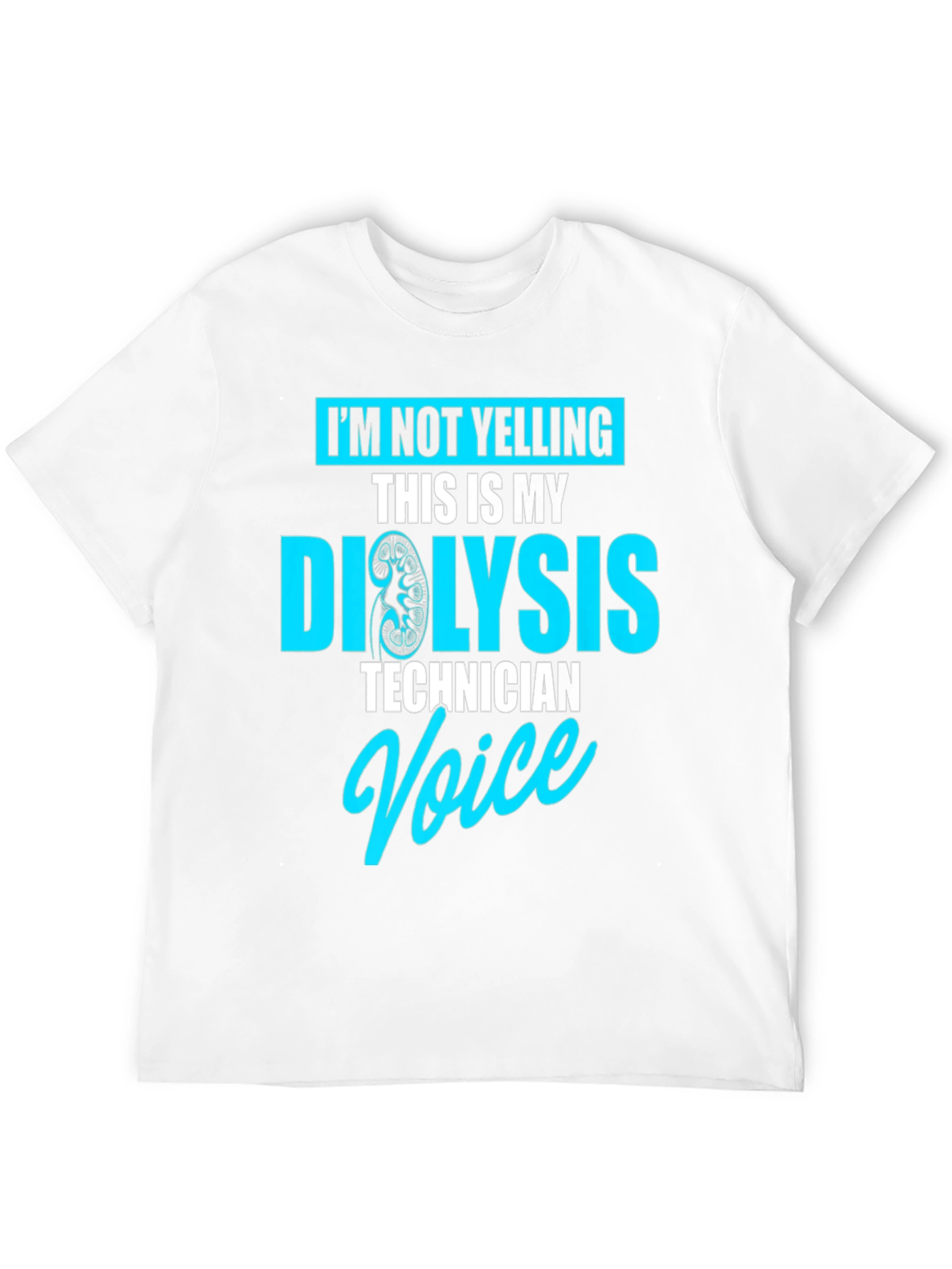 Dialysis Technician Voice T-Shirt Funny Gift