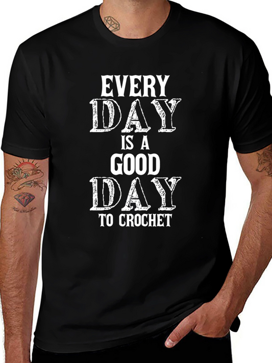 Every Day is a Good Day to Crochet T-Shirt